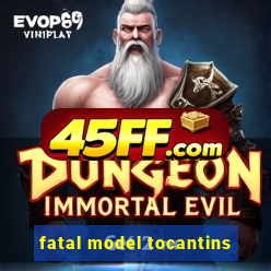 fatal model tocantins